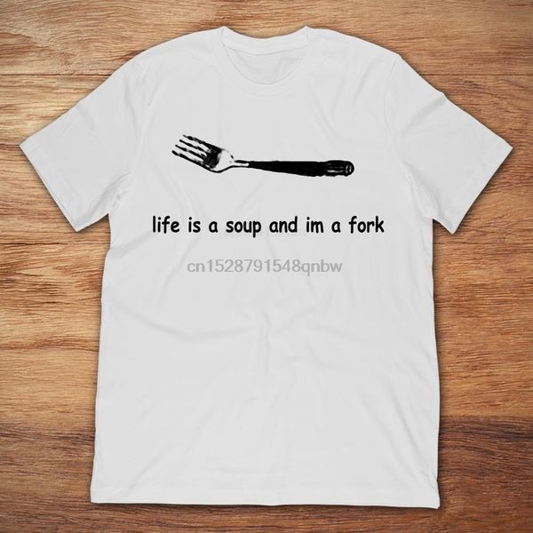 life is a soup and im a fork 2019 summer mens short sleeve t-shirt