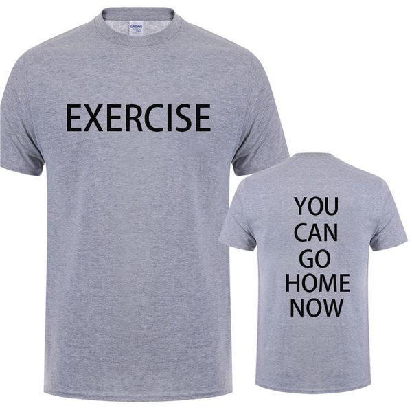 exercise you can go home now t shirt birthday gift for men summer cotton o-neck short-sleeve gym workout sweat funny t-shirt tee
exercise you can go home now t shirt birthday gift for men summer cotton o-neck short-sleeve gym workout sweat funny t-shirt tee