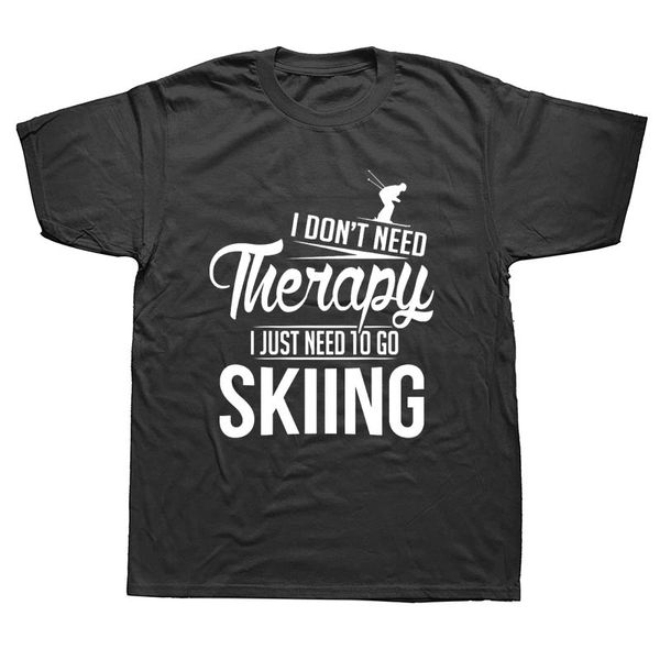 i don't need therapy just to go standard skiings t-shirt summer style funny men t shirt short sleeve cotton tees
i don't need therapy just to go standard skiings t-shirt summer style funny men t shirt short sleeve cotton tees