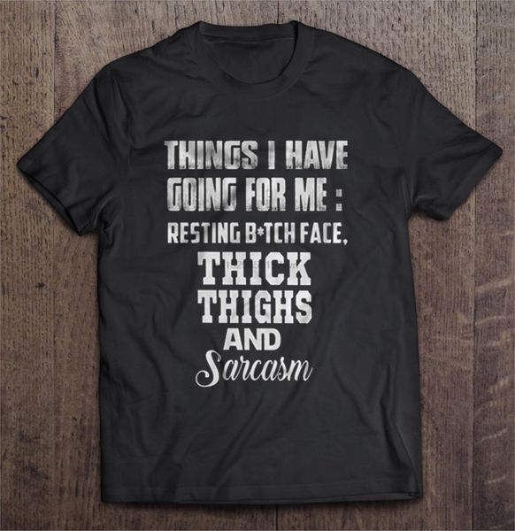 men t shirt things i have going for me resting btch face thick thighs and sarcasm version2 women t-shirt
men t shirt things i have going for me resting btch face thick thighs and sarcasm version2 women t-shirt