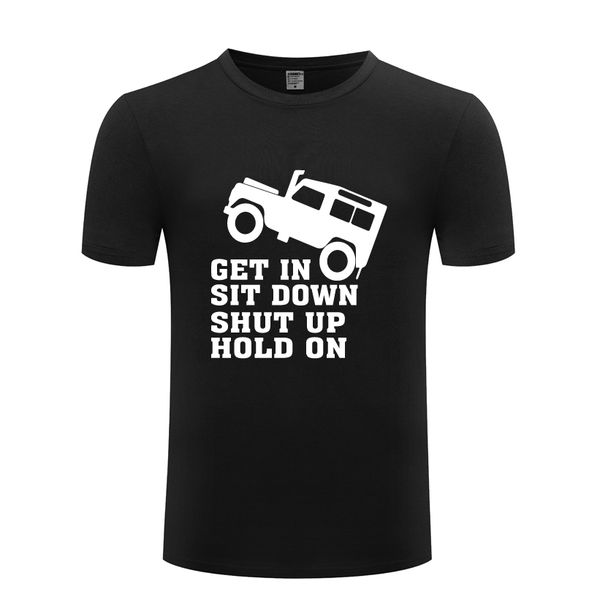 get in sit down shut up hold on creative funny men's t-shirt t shirt men 2018 new short sleeve o neck cotton casual tee
get in sit down shut up hold on creative funny men's t-shirt t shirt men 2018 new short sleeve o neck cotton casual tee
