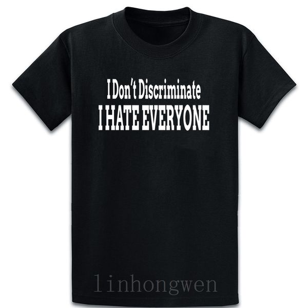 i dont discriminate i hate everyone t shirt normal cute new style tee shirt homme summer o neck designer shirt
i dont discriminate i hate everyone t shirt normal cute new style tee shirt homme summer o neck designer shirt