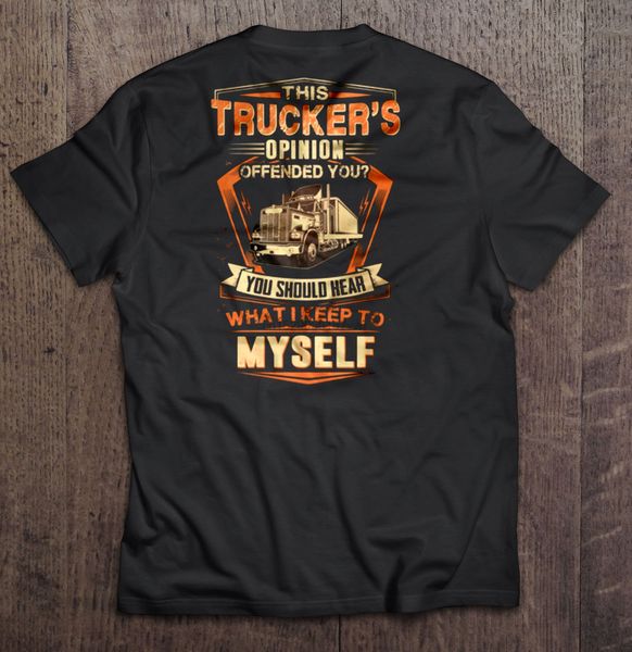 men t shirt this trucker s opinion offended you you should hear what i keep to myself women t-shirt
men t shirt this trucker s opinion offended you you should hear what i keep to myself women t-shirt