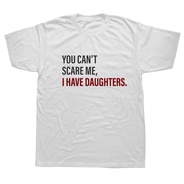 you can't scare me i have a daughter funny joke fathers day gift mens t-shirt printing casual t shirt men's tees