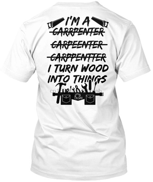 men t shirt carpenter i'm a carrpenter i turn wood 2 women tshirt