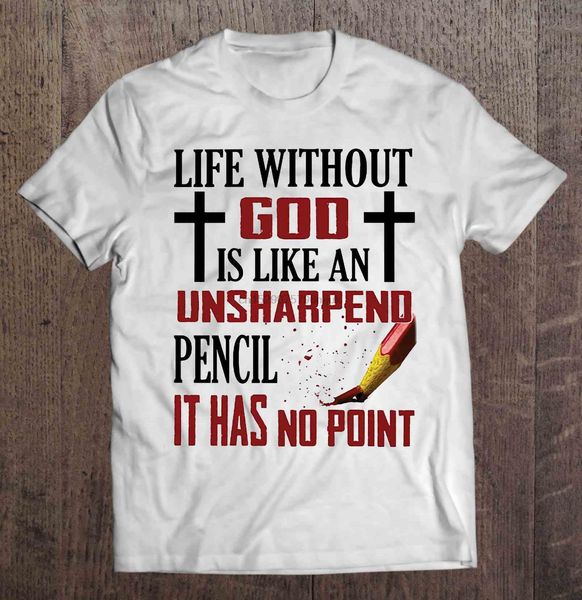 men t shirt life without god is like an unsharpend pencil it has no point women t-shirt
men t shirt life without god is like an unsharpend pencil it has no point women t-shirt