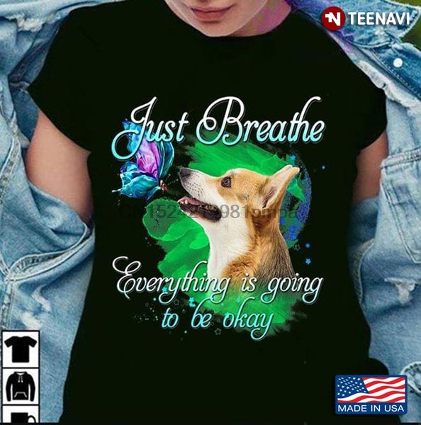 men t shirt corgi just breathe everything is going to be okay women tshirts