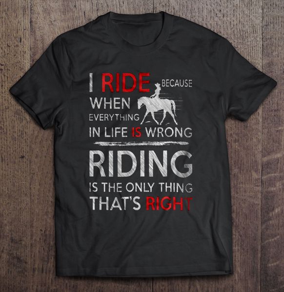 men t shirt i ride because when everything in life is wrong riding is the only thing that s right women t-shirt
men t shirt i ride because when everything in life is wrong riding is the only thing that s right women t-shirt