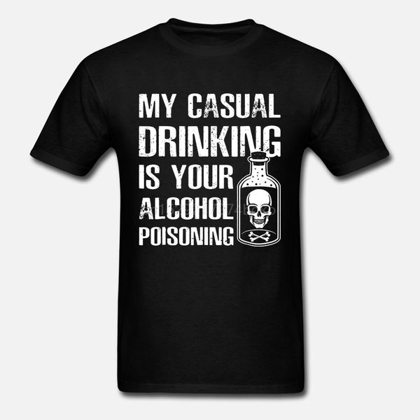 my casual drinking is your alcohol poisoning t-shirt men printed t shirts
