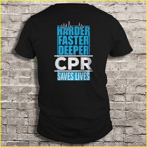 men t shirt harder faster deeper cpr saves lives women t-shirt 
men t shirt harder faster deeper cpr saves lives women t-shirt