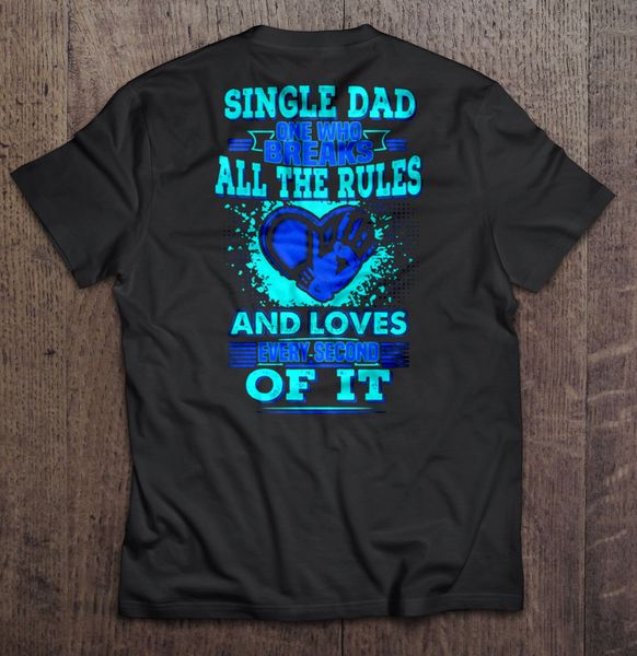 men t shirt single dad one who breaks all the rules and loves every scond of it women t-shirt
men t shirt single dad one who breaks all the rules and loves every scond of it women t-shirt