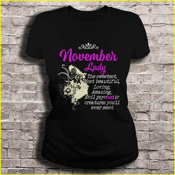 men t shirt november lady the sweetest most beautiful loving amazing evil psycc creatures you'll ever meet women t-shirt
men t shirt november lady the sweetest most beautiful loving amazing evil psycc creatures you'll ever meet women t-shirt