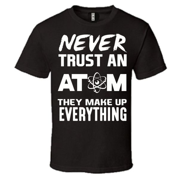 100% cotton brand new never trust an atom funny science geek humor nerd t-shirt tee t shirt tee tshirt summer tee shirt
100% cotton brand new never trust an atom funny science geek humor nerd t-shirt tee t shirt tee tshirt summer tee shirt