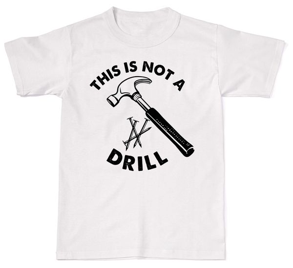 2019 summer fashion men o-neck t shirt this is not a drill funny hammer humour sarcasm mens womens cotton t-shirt t shi
2019 summer fashion men o-neck t shirt this is not a drill funny hammer humour sarcasm mens womens cotton t-shirt t shi