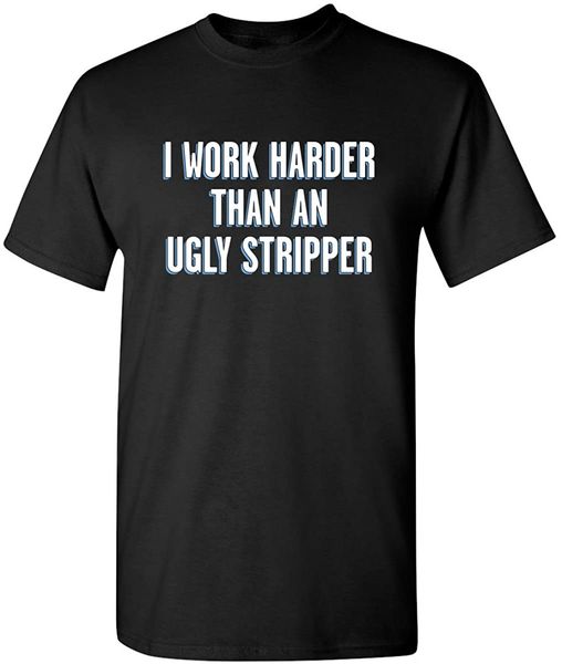 funny t shirt for men work harder than an ugly stripper new arrival novelty graphic t-shirt cotton letter tees
funny t shirt for men work harder than an ugly stripper new arrival novelty graphic t-shirt cotton letter tees