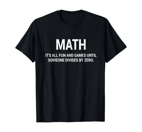math it's fun & games until someone divides by zero t-shirt
math it's fun & games until someone divides by zero t-shirt