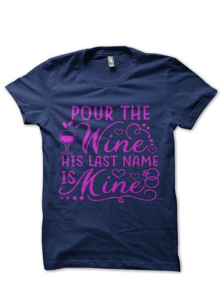 pour the wine his last name is mine half sleeve navy blue t shirt