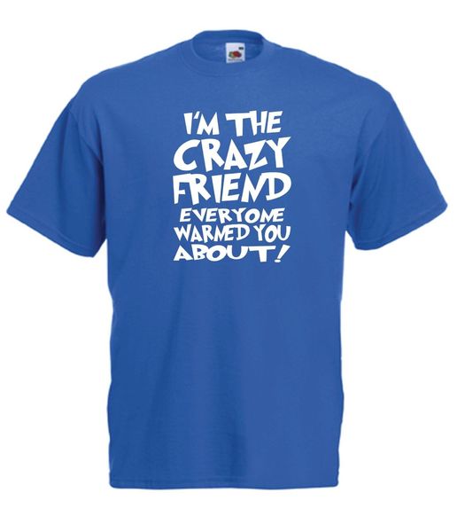crazy friend funny tee party xmas birthday gift ideas mens womens t shirt cool casual pride t shirt men new fashion
crazy friend funny tee party xmas birthday gift ideas mens womens t shirt cool casual pride t shirt men new fashion