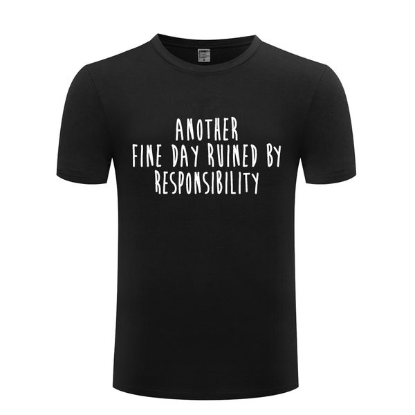 another fine day ruined by responsibility - swag men's t-shirt t shirt men 2018 new short sleeve o neck cotton casual tee
another fine day ruined by responsibility - swag men's t-shirt t shirt men 2018 new short sleeve o neck cotton casual tee