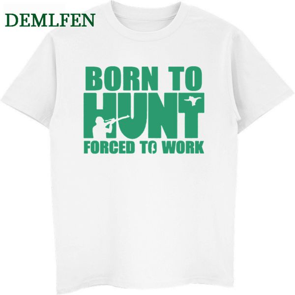 funny born to hunt forced to work t shirt men classic short sleeve o-neck t-shirt casual tees streetwear
funny born to hunt forced to work t shirt men classic short sleeve o-neck t-shirt casual tees streetwear