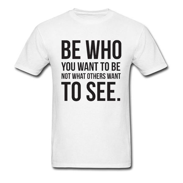white t shirt for men be who you want to be not what others want to see letter headline quotes faddish tshirt good
white t shirt for men be who you want to be not what others want to see letter headline quotes faddish tshirt good