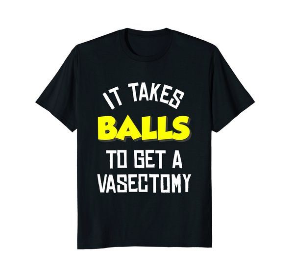 2019 new summer cool tee shirt funny it takes balls to get a vasectomy t-shirt cotton t-shirt