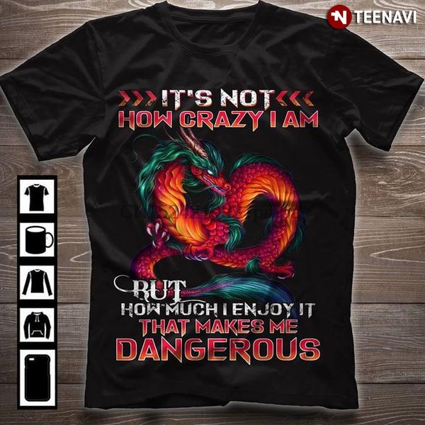 men t shirt it's not how crazy i am but how much i enjoy it that makes me dangerous women tshirts
men t shirt it's not how crazy i am but how much i enjoy it that makes me dangerous women tshirts