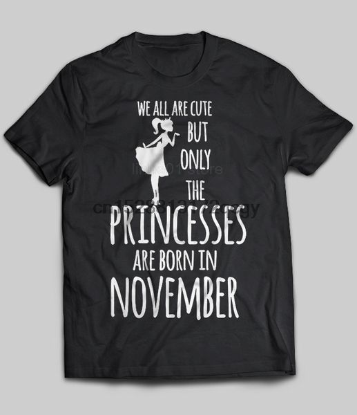 brand we all are cute but only the princesses are born in november 2019 summer men short sleeve t-shirt
brand we all are cute but only the princesses are born in november 2019 summer men short sleeve t-shirt