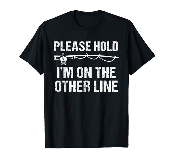 please hold i'm on the other line funny fishing t-shirt