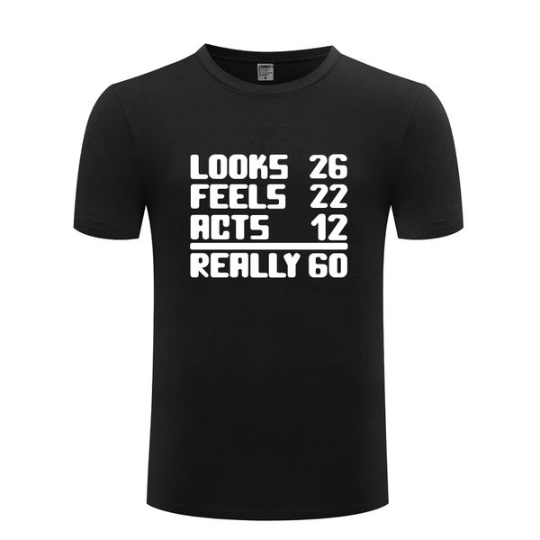 looks 26 feels 22 acts 12 really 60 birthday gift mens men t shirt tshirt 2018 new short sleeve cotton casual t-shirt tee
looks 26 feels 22 acts 12 really 60 birthday gift mens men t shirt tshirt 2018 new short sleeve cotton casual t-shirt tee