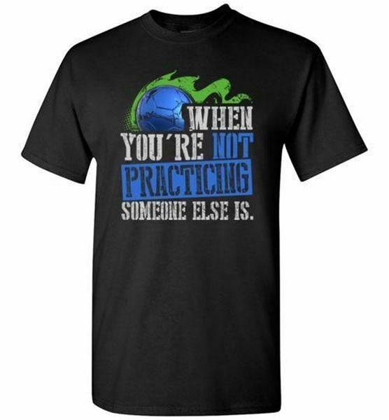 when youre not practicing someone else is soccer t-shirt youthgym tee shirt