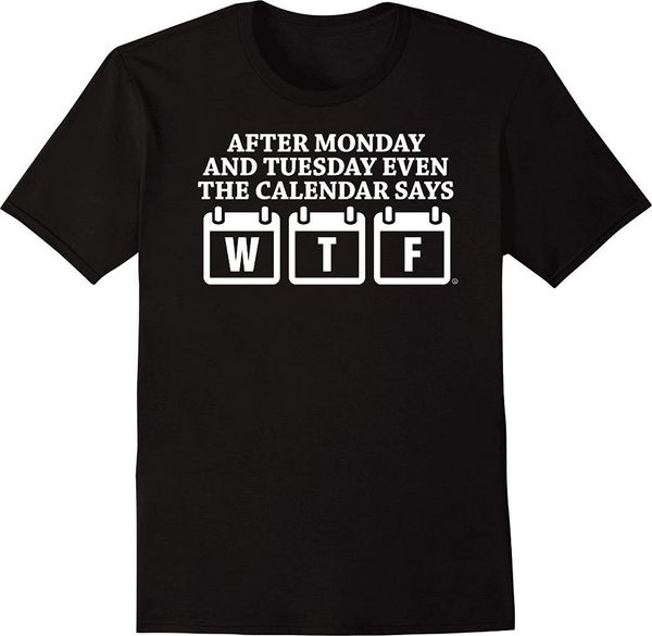 after monday and tuesday even the calendar says wtf men's funny t-shirt men 2017 summer round neck men's t shirt tee
after monday and tuesday even the calendar says wtf men's funny t-shirt men 2017 summer round neck men's t shirt tee