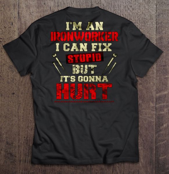 men t shirt i m an ironworker i can fix stupid but it s gonna hurt women t-shirt
men t shirt i m an ironworker i can fix stupid but it s gonna hurt women t-shirt