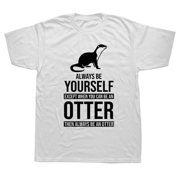 be yourself or be an otter joke funny t shirts men summer cotton harajuku short sleeve o neck streetwear black t-shirt
be yourself or be an otter joke funny t shirts men summer cotton harajuku short sleeve o neck streetwear black t-shirt