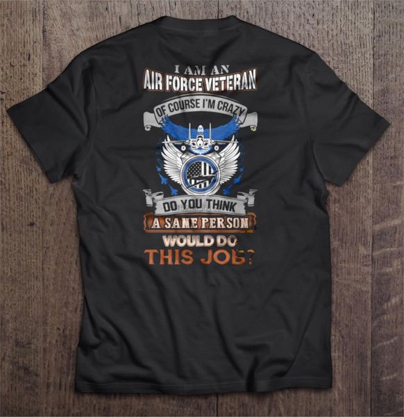 men t shirt i am an air force veteran of couse i am crazy do you think a sane persion would do this job women t-shirt
men t shirt i am an air force veteran of couse i am crazy do you think a sane persion would do this job women t-shirt