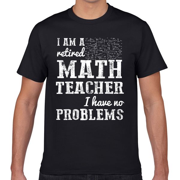 t shirt men i am a retired math teacher have no problems humor white geek print male tshirt xxxl
t shirt men i am a retired math teacher have no problems humor white geek print male tshirt xxxl