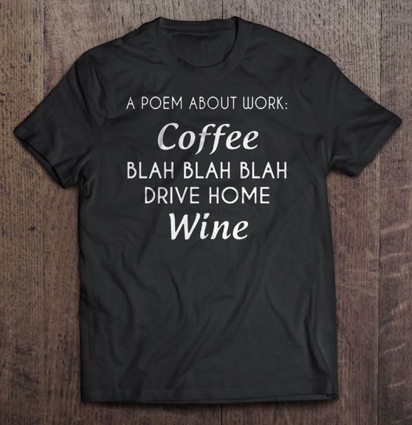 men t shirt a poem about work coffee blah blah blah drive home wine women t-shirt