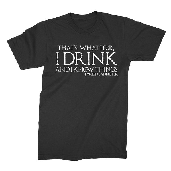 2019 fashion that's what i do, i drink and i know things shirt tee shirt