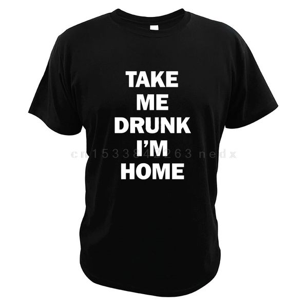 take me drunk i'm home t shirt simple style funny drinking wine eu size soft casual short sleeves
take me drunk i'm home t shirt simple style funny drinking wine eu size soft casual short sleeves