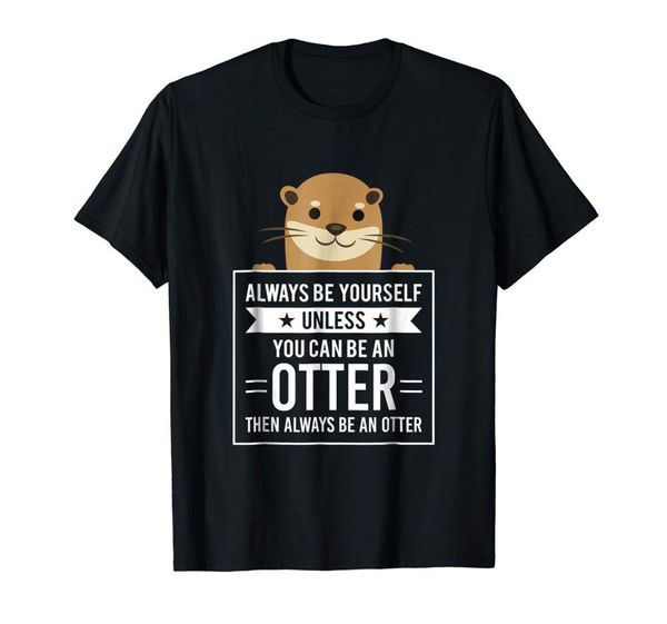 always be yourself unless you can be an otter t-shirt new 2020 new fashion summer style print tee for male customize a shirt
always be yourself unless you can be an otter t-shirt new 2020 new fashion summer style print tee for male customize a shirt