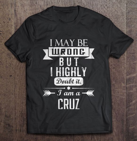 men t shirt i may be wrong but i highly doubt it i am a cruz women t-shirt
men t shirt i may be wrong but i highly doubt it i am a cruz women t-shirt