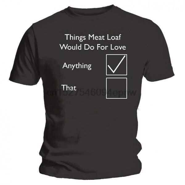 things meat loaf would do for love - new funny t-shirt - black
things meat loaf would do for love - new funny t-shirt - black