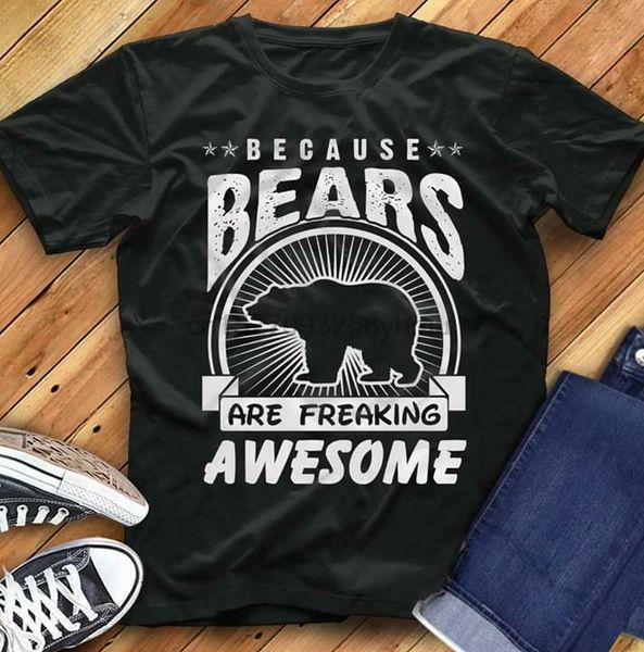 because bears are freaking awesome men t-shirt cotton s-6xl