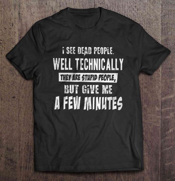 men t shirt i see dead people well technically they are stupid people but give me a few minutes women t-shirt
men t shirt i see dead people well technically they are stupid people but give me a few minutes women t-shirt