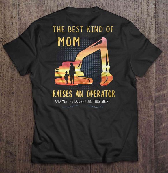 men tshirt the kind of mom raises an operator and yes he bought me this shirt heavy equipment operator version
men tshirt the kind of mom raises an operator and yes he bought me this shirt heavy equipment operator version