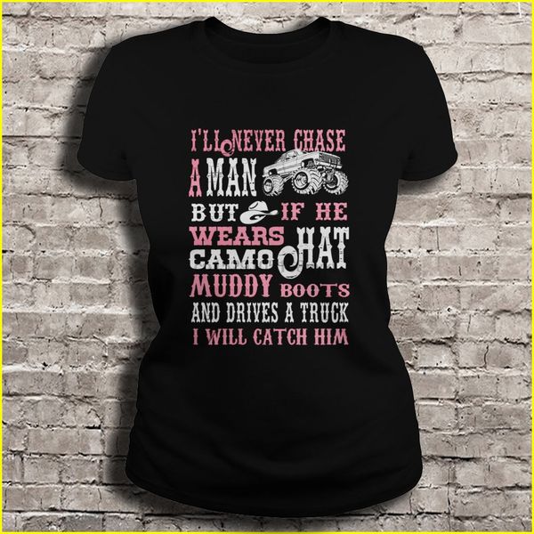 men t shirt i'll never chase a man but if he wears camo hat muddy boots and drives a truck i will catch him women t-shirt
men t shirt i'll never chase a man but if he wears camo hat muddy boots and drives a truck i will catch him women t-shirt