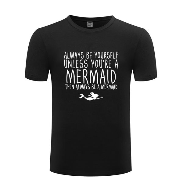 always be yourself unless you're a mermaid novelty t shirt tshirt men 2018 new short sleeve cotton casual t-shirt tee
always be yourself unless you're a mermaid novelty t shirt tshirt men 2018 new short sleeve cotton casual t-shirt tee