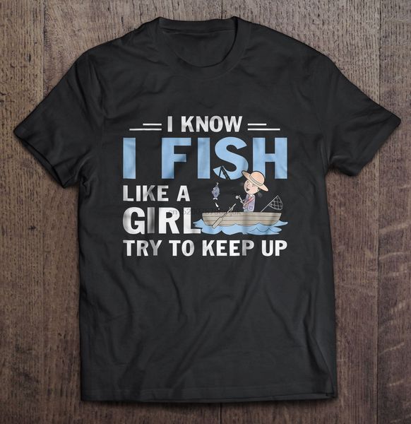 men t shirt i know i fish like a girl try to keep up -black version2 women t-shirt
men t shirt i know i fish like a girl try to keep up -black version2 women t-shirt