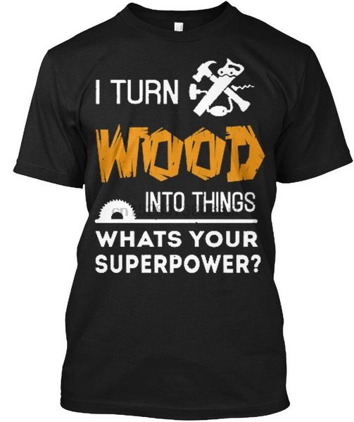 woodworking superpower - i turn wood into things tagless tee t-shirt
woodworking superpower - i turn wood into things tagless tee t-shirt