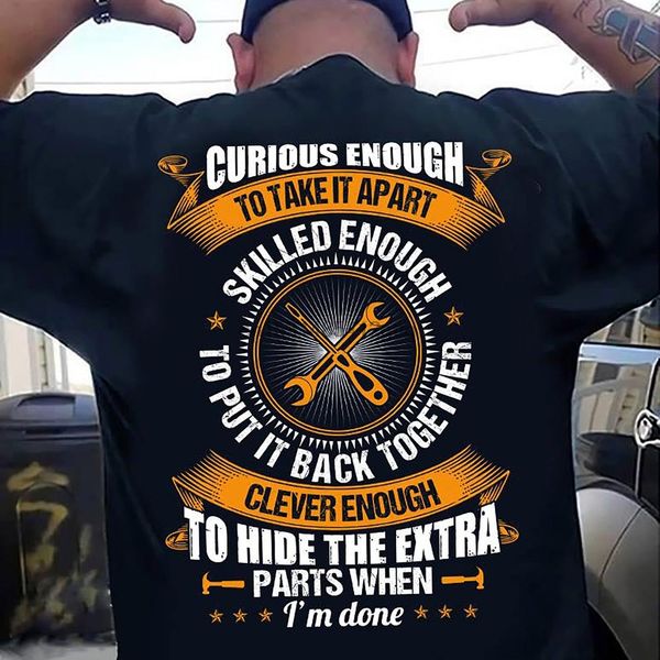 curious enough to take it apart skill enough to put it back together mechanic t shirt(1
curious enough to take it apart skill enough to put it back together mechanic t shirt(1